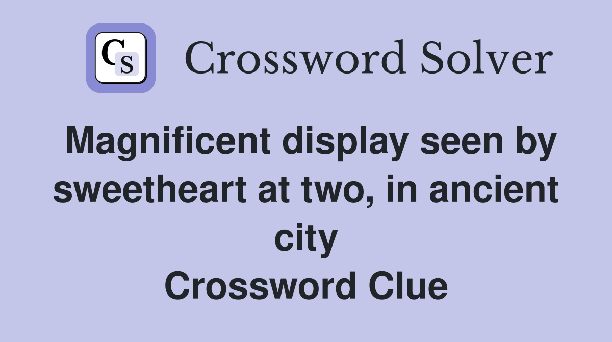 Magnificent display seen by sweetheart at two, in ancient city